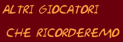 Non vere e proprie
                  bandiere, ma comunque nella storia della Roma!